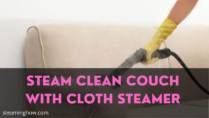 steam clean couch with a cloth steamer