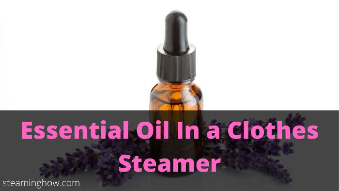 can you put essential oil in a clothes steamer