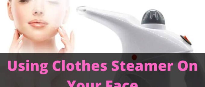 can you use a clothes steamer on your face