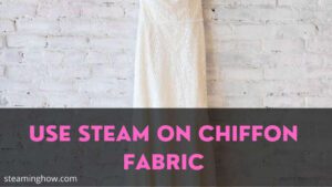 can you steam chiffon fabric