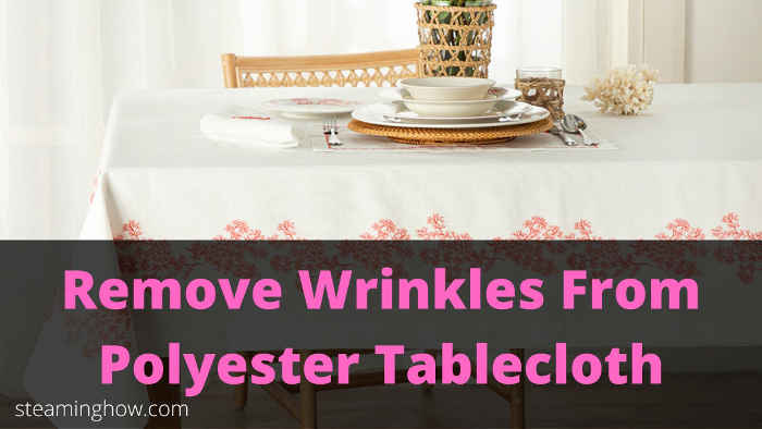 how to get wrinkles out of polyester tablecloth
