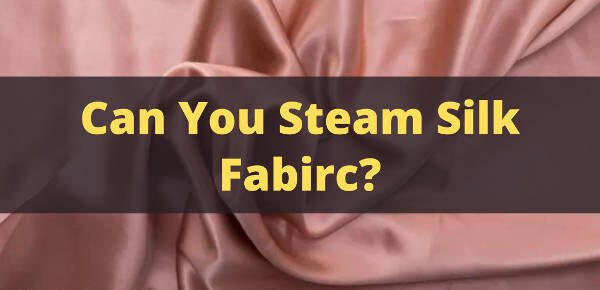 can you steam silk fabric
