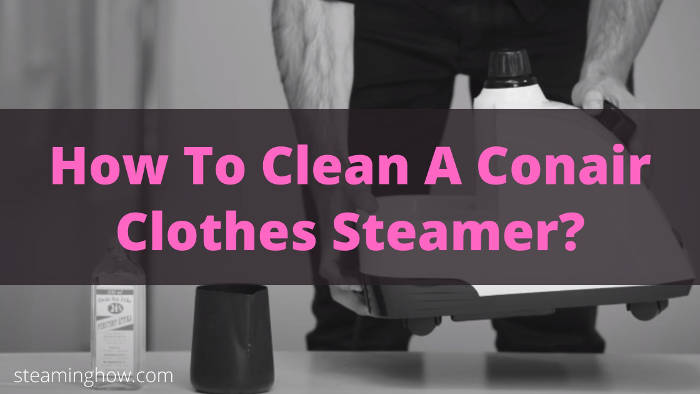 how to clean conair steamer