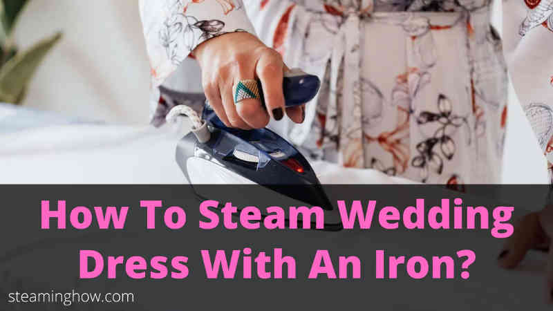 how to steam wedding dress with an iron