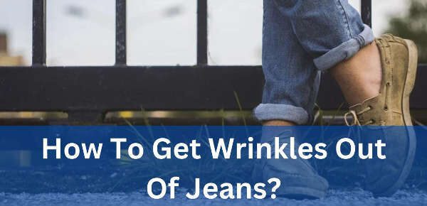 how to get wrinkles out of jeans