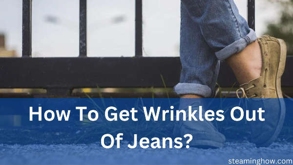 how to get wrinkles out of jeans