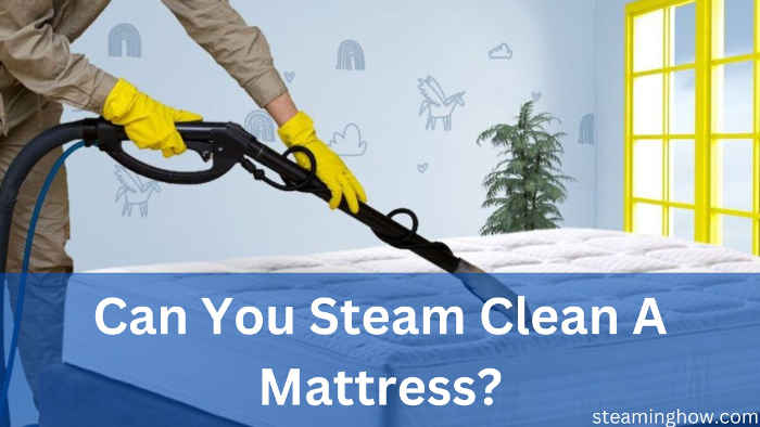 can you steam clean a mattress