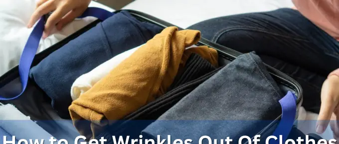 How to Get Wrinkles Out Of Clothes When Traveling? (Without An Iron)
