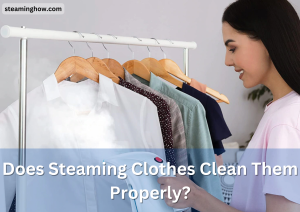 Does Steaming Clothes Clean Them Properly?