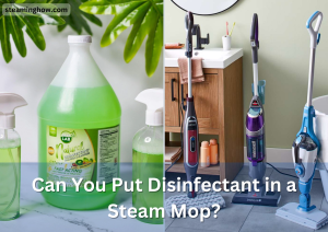 Can You Put Disinfectant in a Steam Mop?