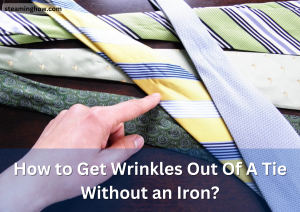 How to Get Wrinkles Out Of A Tie Without an Iron? (Simplest But Most Effective Ways)