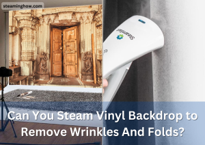 Can You Steam Vinyl Backdrop to Remove Wrinkles And Folds?