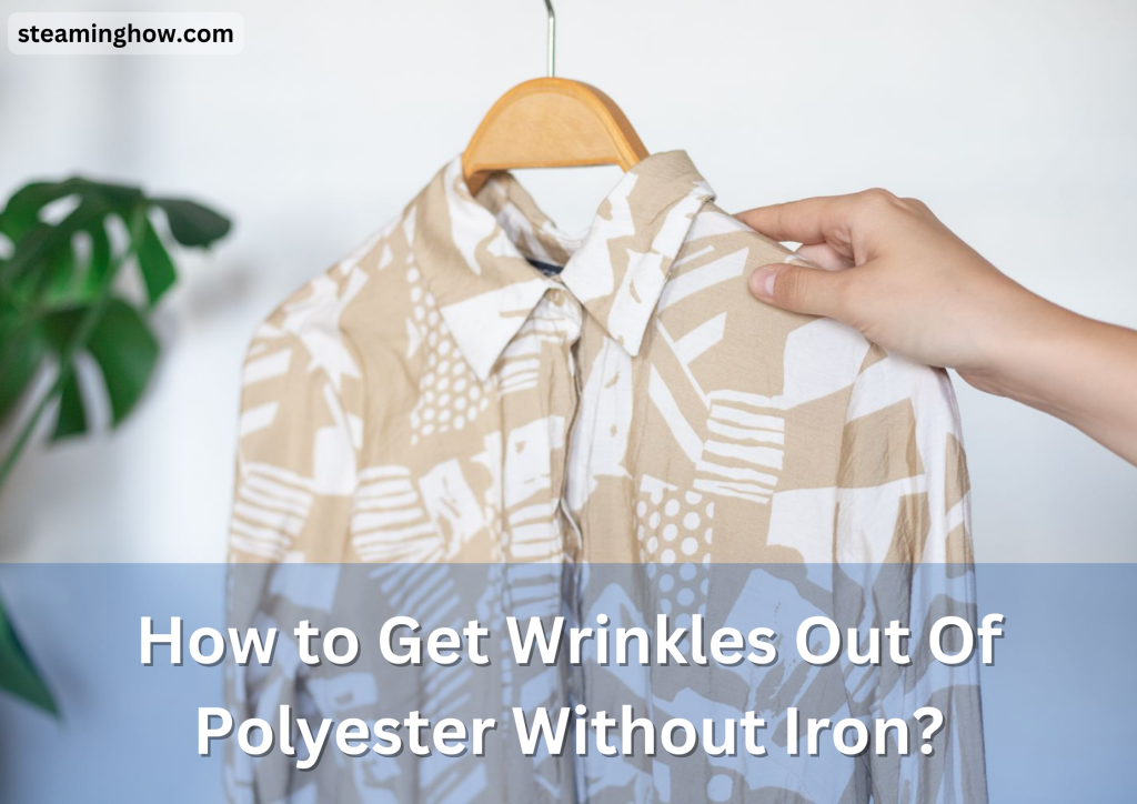 How to Get Wrinkles Out Of Polyester Without Iron?