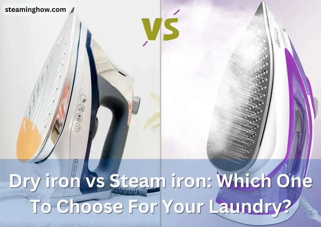 Dry iron vs Steam iron: Which One To Choose For Your Laundry?