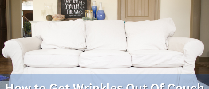 How to Get Wrinkles Out Of Couch Cushions?