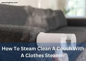 How To Steam Clean A Couch With A Clothes Steamer