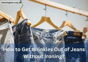How to Get Wrinkles Out of Jeans Without Ironing?