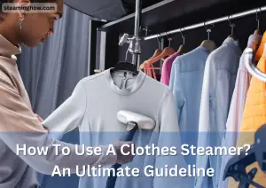 How To Use A Clothes Steamer? (An Ultimate Guideline)