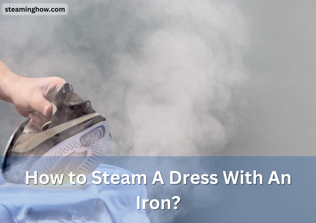 How to Steam A Dress With An Iron?